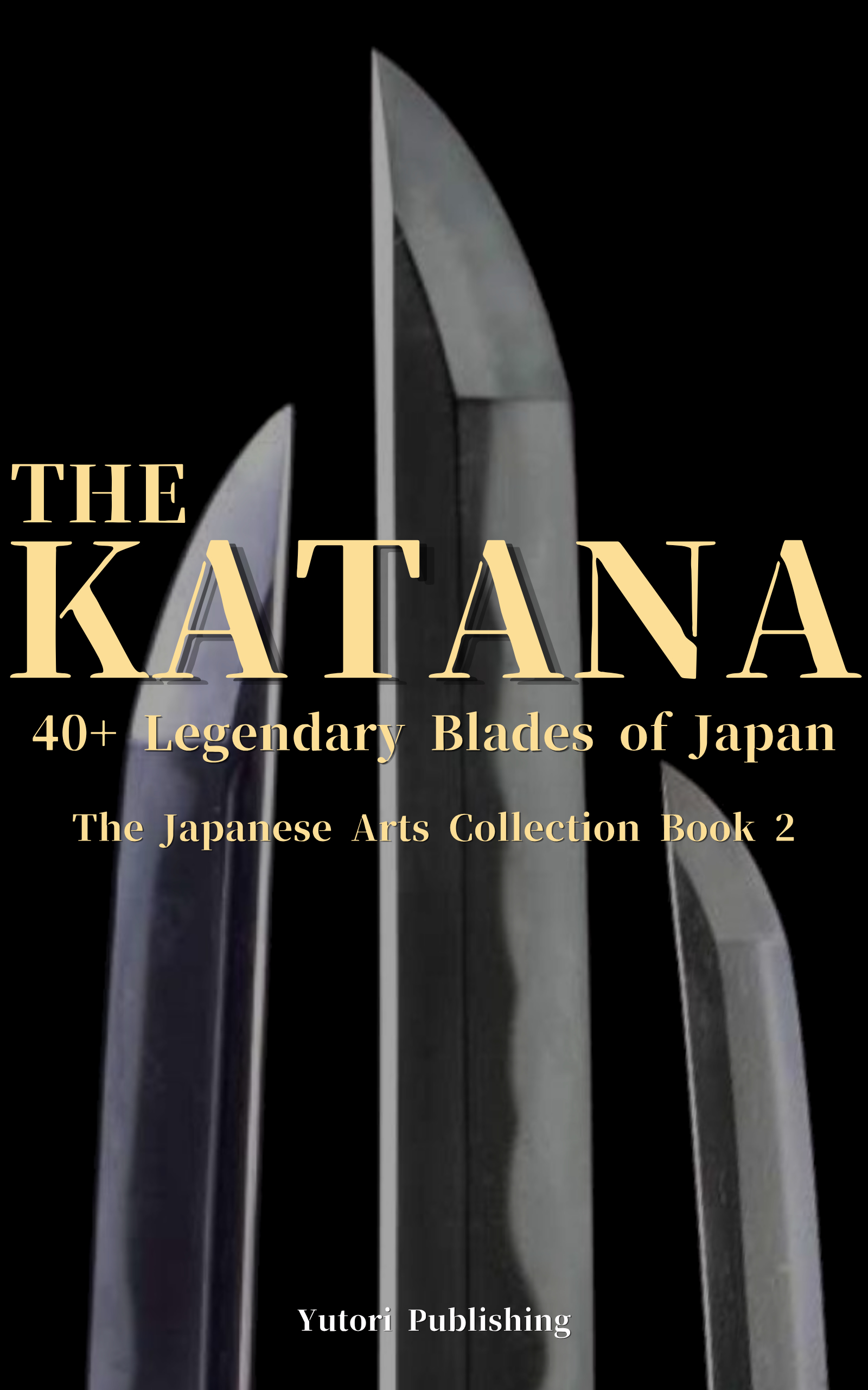 THE KATANA: 40+ Legendary Blades of Japan book cover